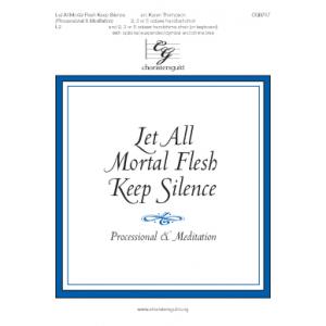 Let All Mortal Flesh Keep Silence - arr. Thompson (2 - 3, 5 Oct)